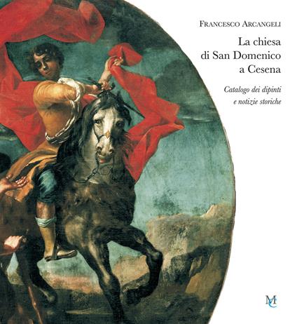 La chiesa di San Domenico a Cesena. Catalogo dei dipinti e notizie storiche - Francesco Arcangeli - copertina