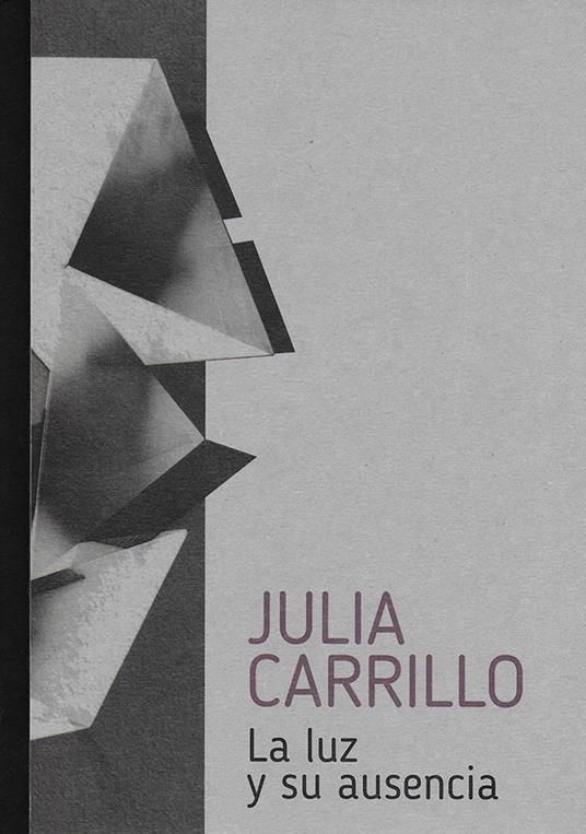 Julia Carrillo. La luz y su ausencia - Emanuela Romano - copertina