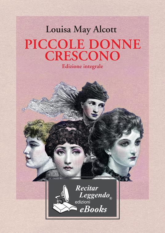 Piccole donne crescono. Ediz. integrale - Louisa May Alcott,Laura Pierantoni - ebook