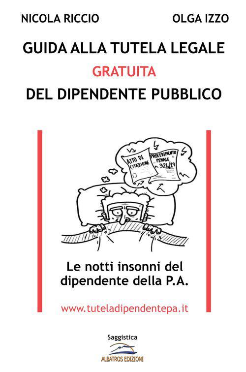 Guida alla tutela legale gratuita del dipendente pubblico. Le notti insonni del dipendente della P.A. - Nicola Riccio,Olga Izzo - copertina