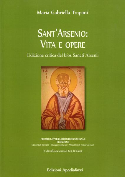 Sant'Arsenio: vita e opere. Edizione critica del bìos Sancti Arsenii. Testo greco a fronte. Ediz. critica - Maria Gabriella Trapani - copertina