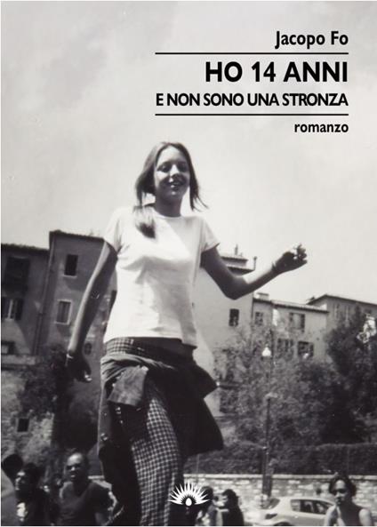 Ho 14 anni. E non sono una stronza - Jacopo Fo - copertina