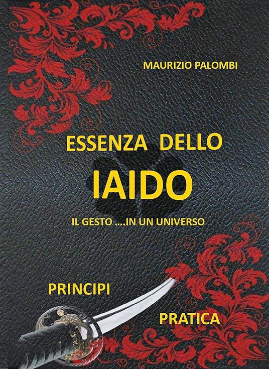 Essenza dello Iaido. Il gesto... in un universo. Nuova ediz. - Maurizio Palombi - copertina