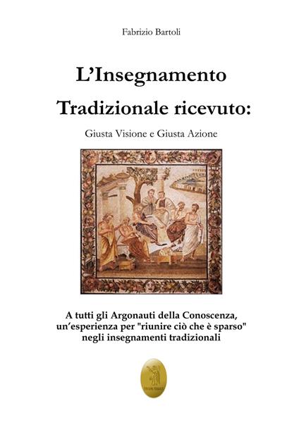 L'insegnamento tradizionale ricevuto. Giusta visione e giusta azione. Nuova ediz. - Fabrizio Bartoli - copertina