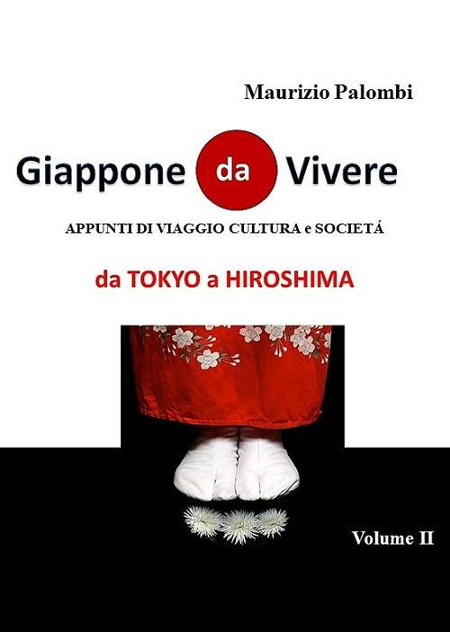 Giappone da vivere. Appunti di viaggio, cultura e società. Vol. 2: Da Tokyo a Hiroshima - Maurizio Palombi - copertina
