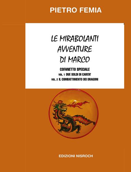 Le mirabolanti avventure di Marco: Due soldi di carità-Il combattimento dei Dragoni. Nuova ediz.. Vol. 1-2 - Pietro Femia - copertina