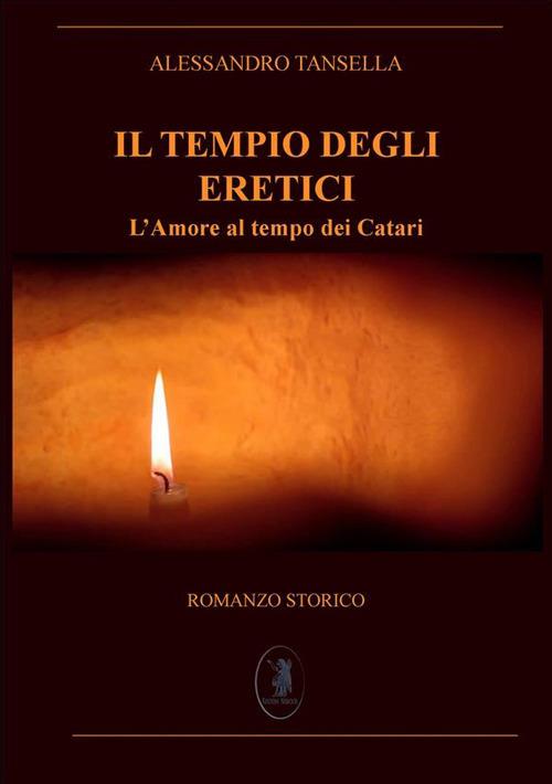 Il Tempio degli eretici. L'amore al tempo dei Catari - Alessandro Tansella - ebook