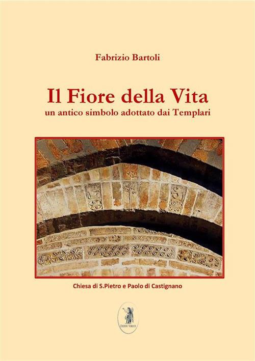 Il fiore della vita. Un antico simbolo adottato dai Templari - Fabrizio Bartoli - ebook