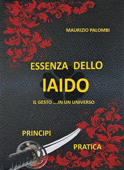 Essenza dello Iaido. Il gesto... in un universo - Maurizio Palombi - ebook