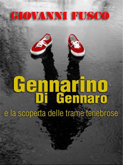 Gennarino Di Gennaro e la scoperta delle trame tenebrose - Giovanni Fusco - ebook