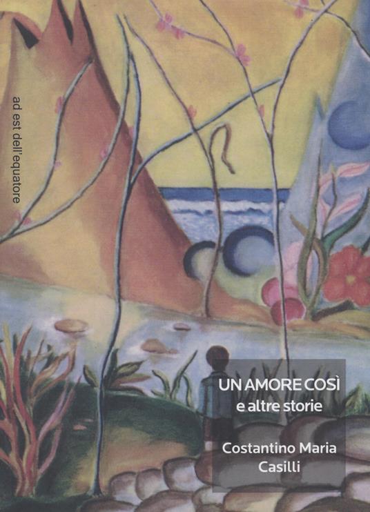 Un amore così e altre storie - Costantino Maria Casilli - copertina