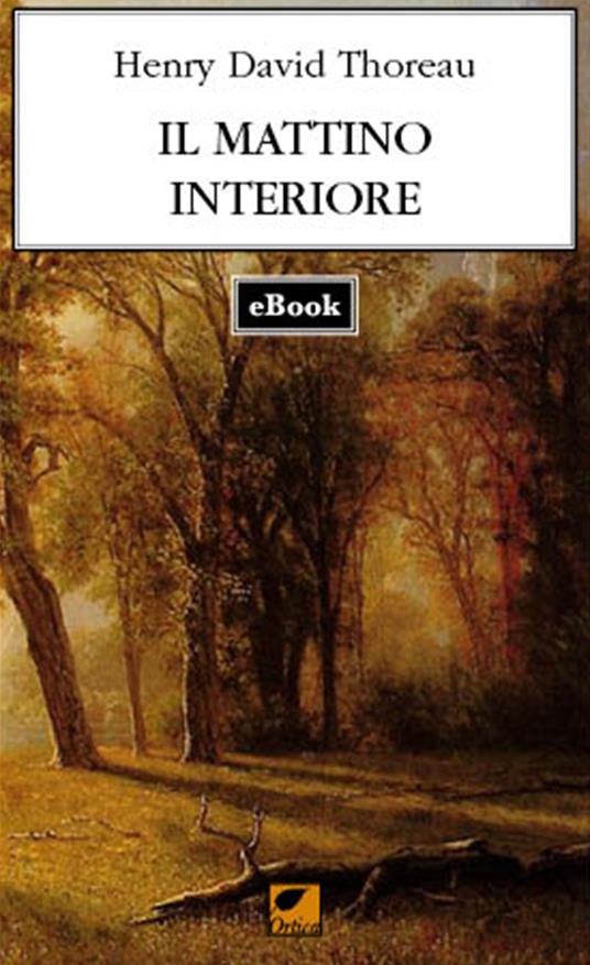 Il mattino interiore - Henry David Thoreau,Giuseppe Sofo,Francesca Pitotti - ebook