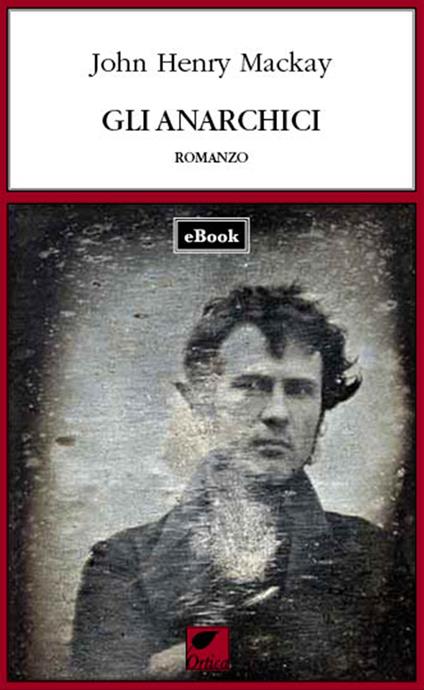 Gli anarchici - John Henry Mackay,P. Flori - ebook