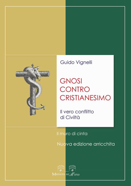 Gnosi contro cristianesimo. Il vero conflitto di civiltà. Il muro di cinta - Guido Vignelli - copertina