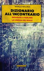 Dizionario all'incontrario. Imparare a parlare la lingua del reale