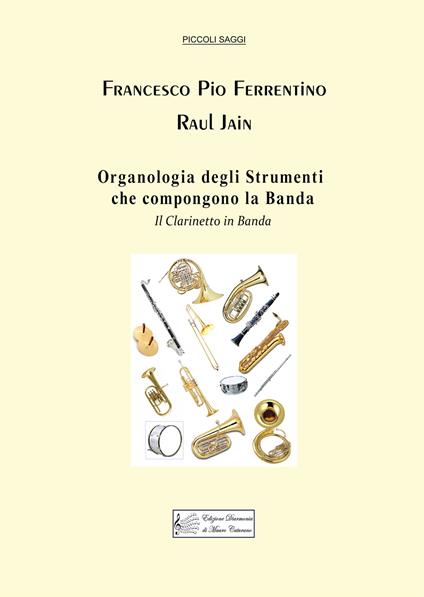 Organologia degli strumenti che compongono la banda. Il clarinetto in banda - Francesco Pio Ferrentino,Raul Jain - copertina