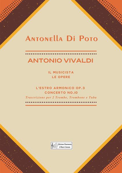 Antonio Vivaldi. Il musicista. Le opere. L'estro armonico op. 3. Concerto n. 10. Trascrizione per 2 trombe, trombone e tuba. Partitura - Antonella Di Poto - copertina