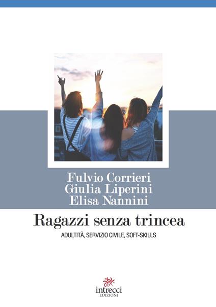 Ragazzi senza trincea. Adultità, servizio civile, soft-skills - Giulia Liperini,Fulvio Corrieri,Elisa Nannini - copertina