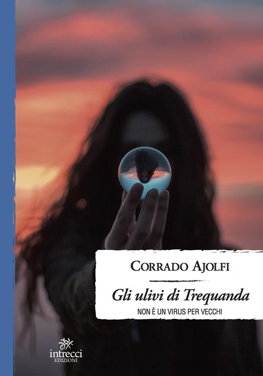 Gli ulivi di Trequanda. Non è un virus per vecchi - Corrado Ajolfi - copertina