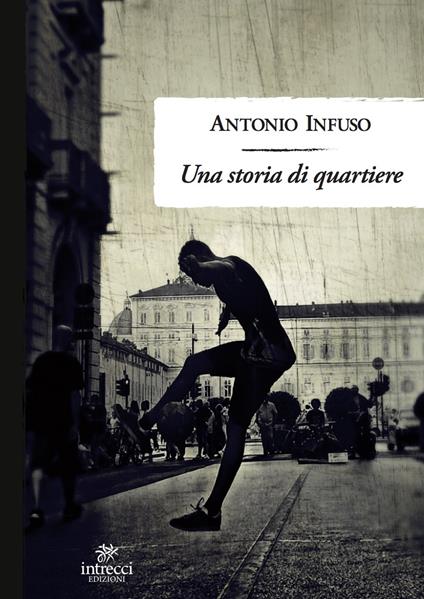 Una storia di quartiere - Antonio Infuso - copertina