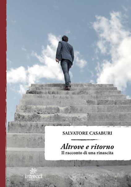 Altrove e ritorno. Il racconto di una rinascita - Salvatore Casaburi - copertina