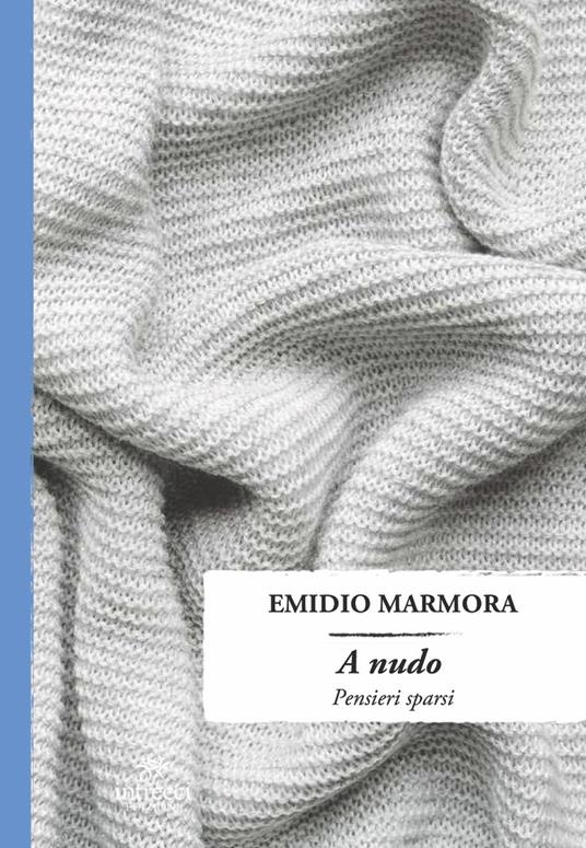 A nudo. Pensieri sparsi - Emidio Marmora - copertina