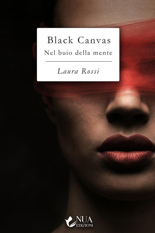 Black Canvas. Nel buio della mente Laura Rossi Libro Nua IBS