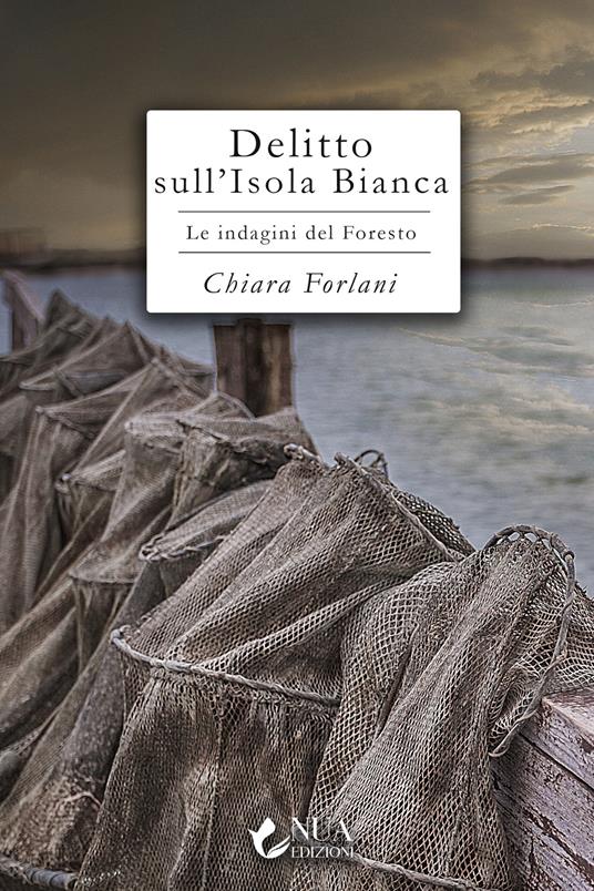 Delitto sull'Isola Bianca. Le indagini del Foresto - Chiara Forlani - copertina