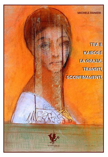 Tra il kairos e la grazia. Transiti, sconfinamenti - Michele Ranieri - copertina