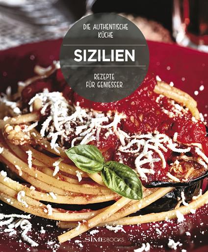 Sizilien. Rezepte für Geniesser. Die Authentische Küche - William Dello Russo - copertina