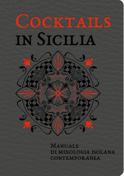 Cocktails in Sicilia. Manuale di mixologia isolana contemporanea - Alessandra Dammone,Alessandro Saffo,Nino Bartuccio - copertina