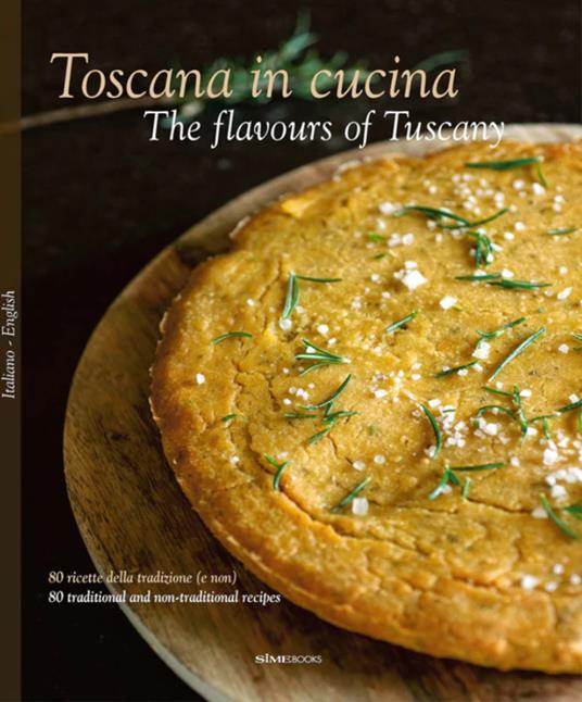 Toscana in cucina. 80 ricette della tradizione (e non). Ediz. italiana e inglese - Franco Palandra,Laura Giusti,Paola Baccetti - copertina