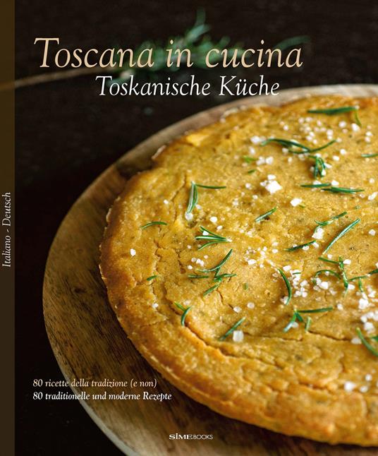 Toscana in cucina. 80 ricette della tradizione (e non). Ediz. italiana e tedesca - Franco Palandra,Laura Giusti,Paola Baccetti - copertina