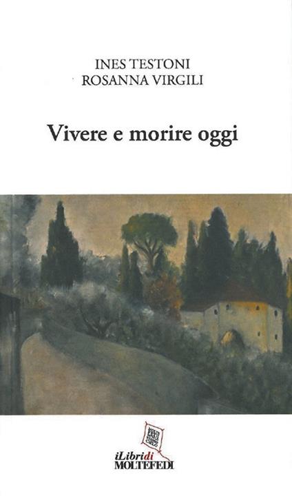 Vivere e morire oggi - Ines Testoni,Rosanna Virgili - copertina