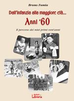 Dall'infanzia alla maggiore età... Anni '60. Il percorso dei miei primi vent'anni. Nuova ediz.