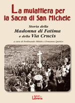 La mulattiera per la Sacra di San Michele. Storia della Madonna di Fatima e della Via Crucis