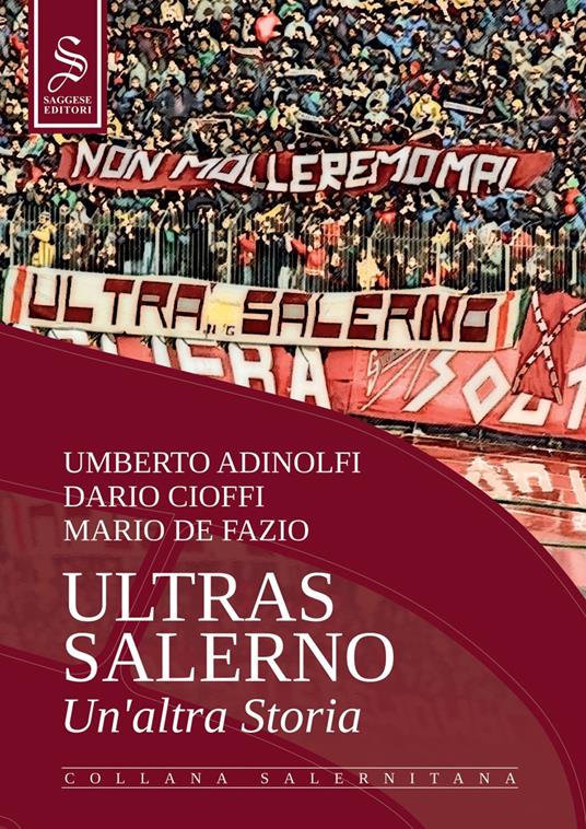 Ultras Salerno. Un'altra storia. Nuova ediz. - Umberto Adinolfi,Dario Cioffi,Mario De Fazio - copertina