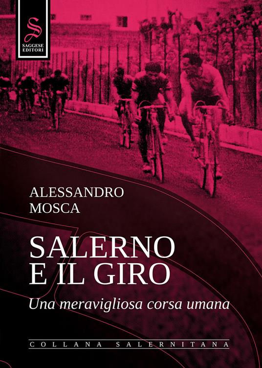 Salerno e il giro. Una meravigliosa corsa umana. Ediz. illustrata - Alessandro Mosca - copertina