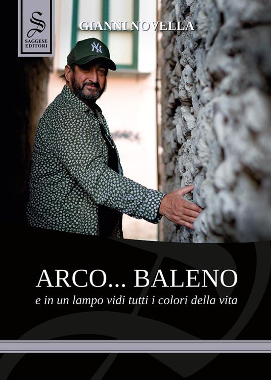 Arco... baleno e in un lampo vidi tutti i colori della vita - Gianni Novella,Federica Costanzo - copertina