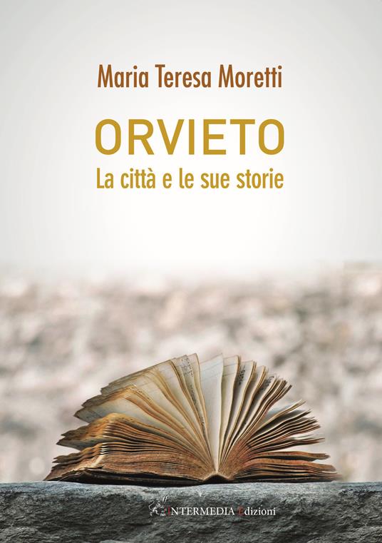 Orvieto la città e le sue storie - Maria Teresa Moretti - copertina