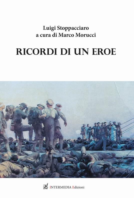 Ricordi di un eroe. Luigi Stoppacciaro - Marco Morucci - copertina