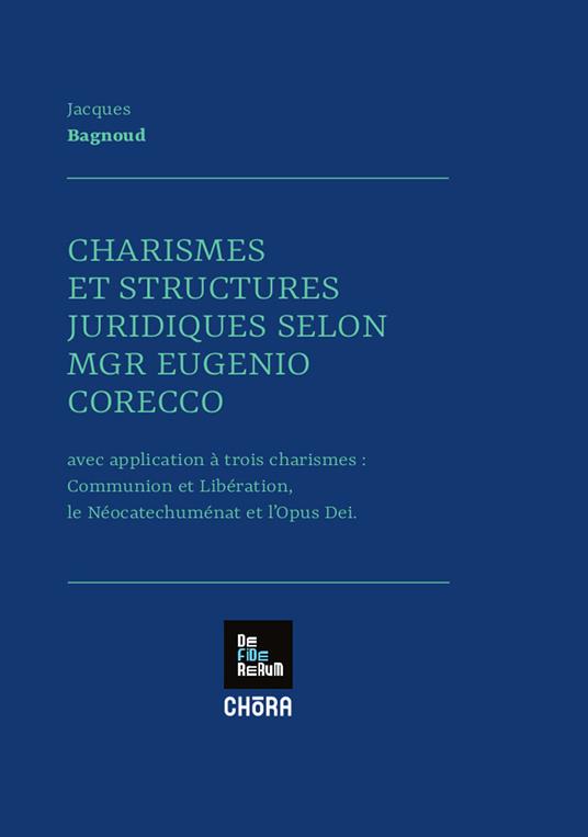 Charismes et structures juridiques selon MGR Eugenio Corecco. Avec application à trois charismes: Communion et Libération, les Néocatechuménat et l'Opus Dei - Jacques Bagnoud - copertina