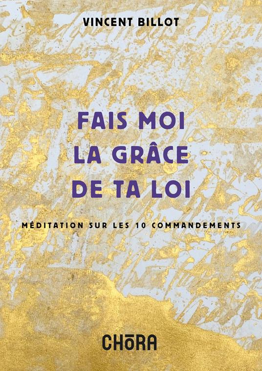 Fais moi la grâce de ta loi. Méditation sur les 10 commandements. Nuova ediz. - Vincent Billot - copertina