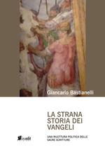 La strana storia dei Vangeli. Una rilettura politica delle Sacre Scritture