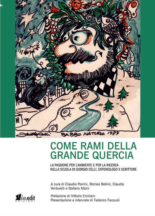 Come rami della grande quercia. La passione per l'ambiente e per la ricerca nella scuola di Giorgio Celli, entomologo e scrittore - copertina