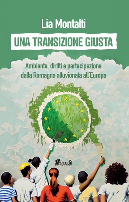 Una transizione giusta. Ambiente, diritti e partecipazione dalla Romagna alluvionata all'Europa - Lia Montalti - copertina