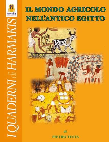 Il mondo agricolo nell'Antico Egitto - Pietro Testa - copertina