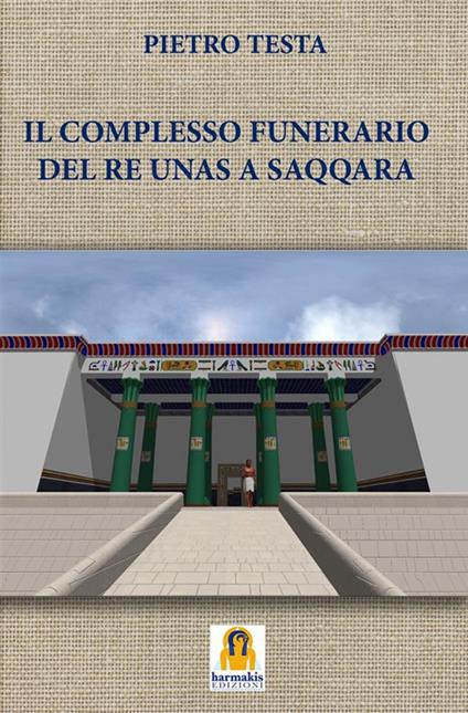 Il complesso funerario del Re Unas a Saqqara - Pietro Testa - ebook