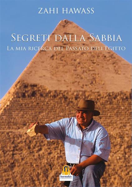 Segreti dalla sabbia. La mia ricerca del passato dell'Egitto - Zahi Hawass,Leonardo Paolo Lovari - ebook