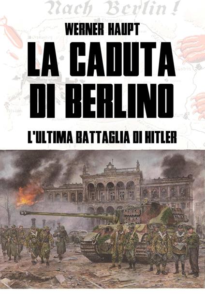 La caduta di Berlino. L'ultima battaglia di Hitler - Werner Haupt - copertina